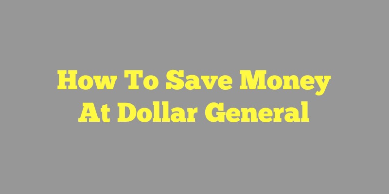 how to save money at dollar general