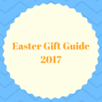 Easter Gift Guide 2017