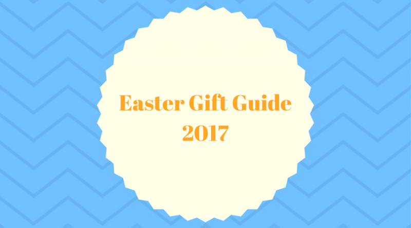 Easter Gift Guide 2017