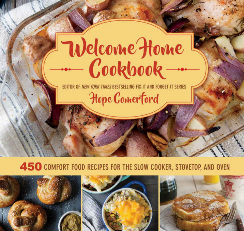  Welcome Home Cookbook 450 Comfort Food Recipes for the Slow Cooker, Stovetop, and Oven By Hope Comerford, By (photographer) Clare Barboza 