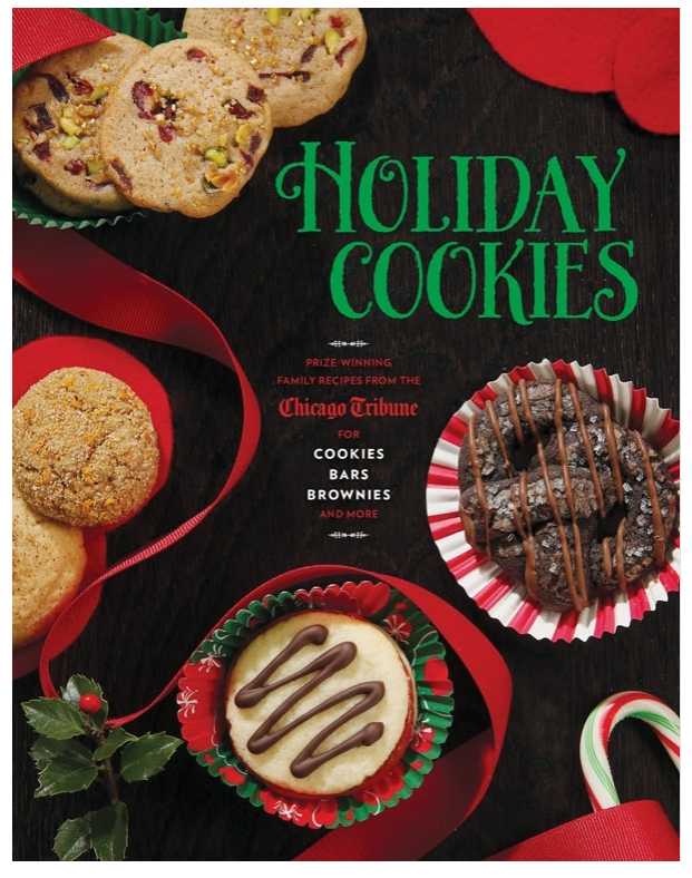 Holiday Cookies Prize-Winning Family Recipes from the Chicago Tribune for Cookies, Bars, Brownies and More