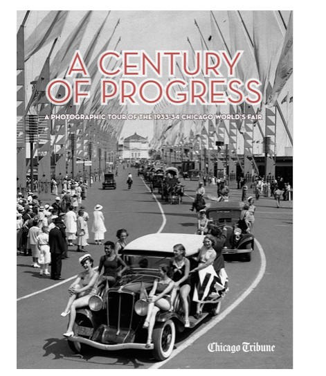 A Century of Progress A Photographic Tour of the 1933-34 Chicago World's Fair