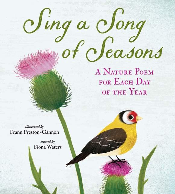 Candlewick Press Sing a Song of Seasons A Nature Poem for Each Day of the Year illustrator: Frann Preston-Gannon anthology editor: Fiona Waters