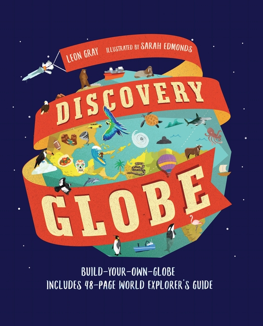 Candlewick Press Discovery Globe: Build-Your-Own Globe Kit author: Leon Gray illustrator: Sarah Edmonds