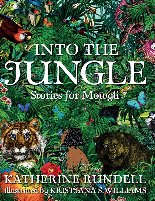 Candlewick Press Into the Jungle: Stories for Mowgli author: Katherine Rundell illustrator: Kristjana S. Williams