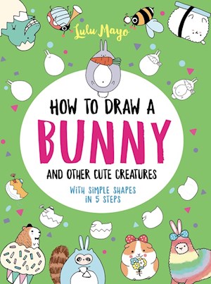 How to Draw a Bunny and Other Cute Creatures with Simple Shapes in 5 Steps