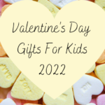Valentine’s Day Gift Ideas For Kids 2022