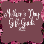Mother’s Day Gift Guide 2022 | Gift Ideas For Mom
