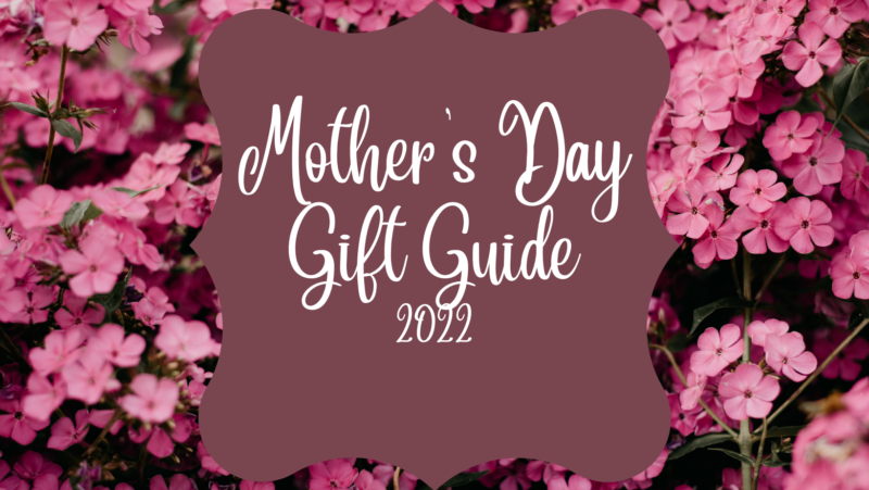 Mother's Day Gift Guide 2022