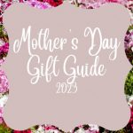 Mother’s Day Gift Guide 2023 | Gift Ideas For Mom