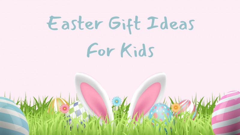 Easter gift ideas for kids 2024