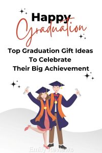 Top Graduation Gift Ideas To Celebrate Their Big Achievement Emily