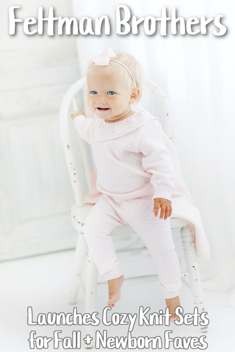 Feltman Brothers Launches Cozy Knit Sets for Fall + Newborn Faves.