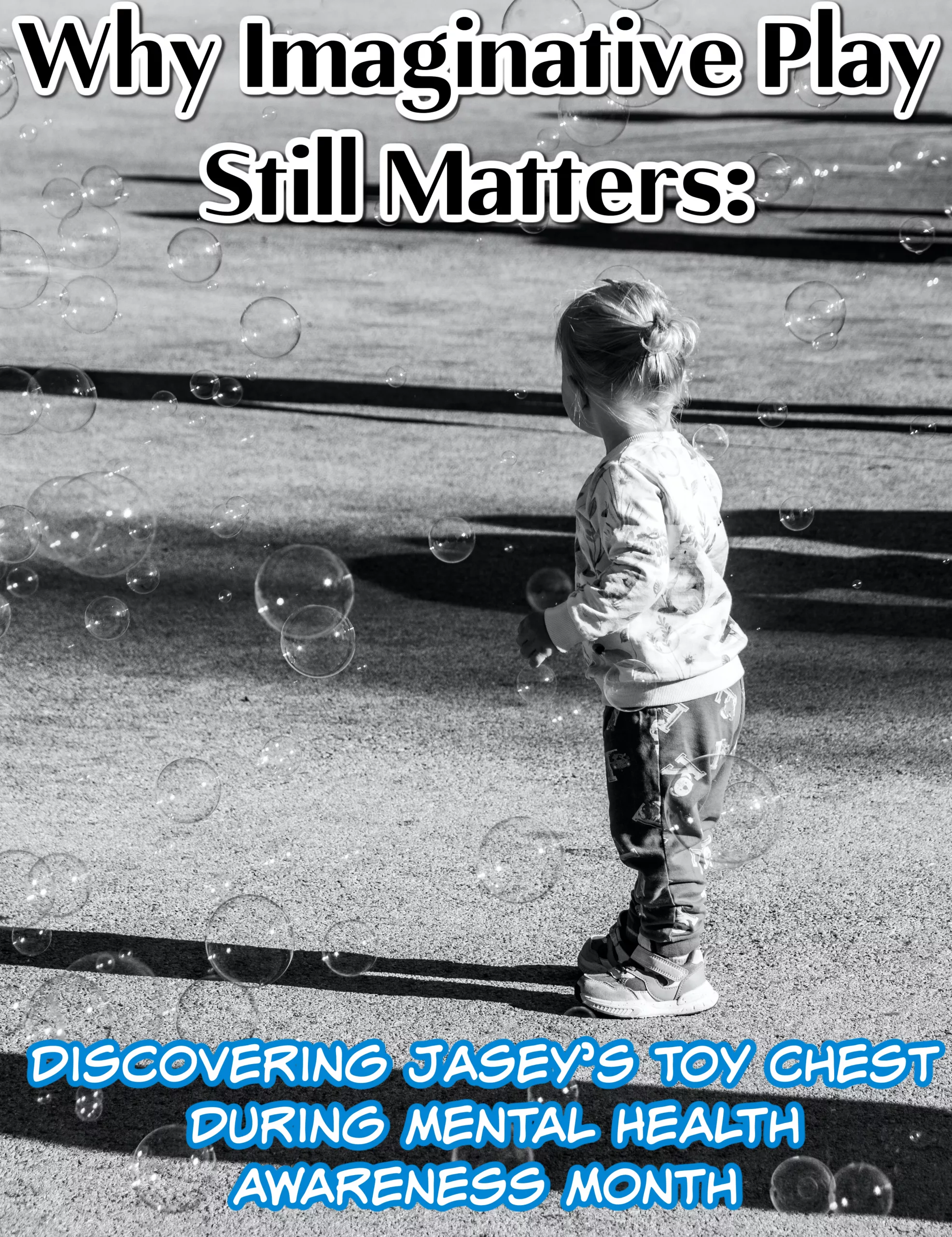 Why Imaginative Play Still Matters: Discovering Jasey’s Toy Chest During Mental Health Awareness Month.