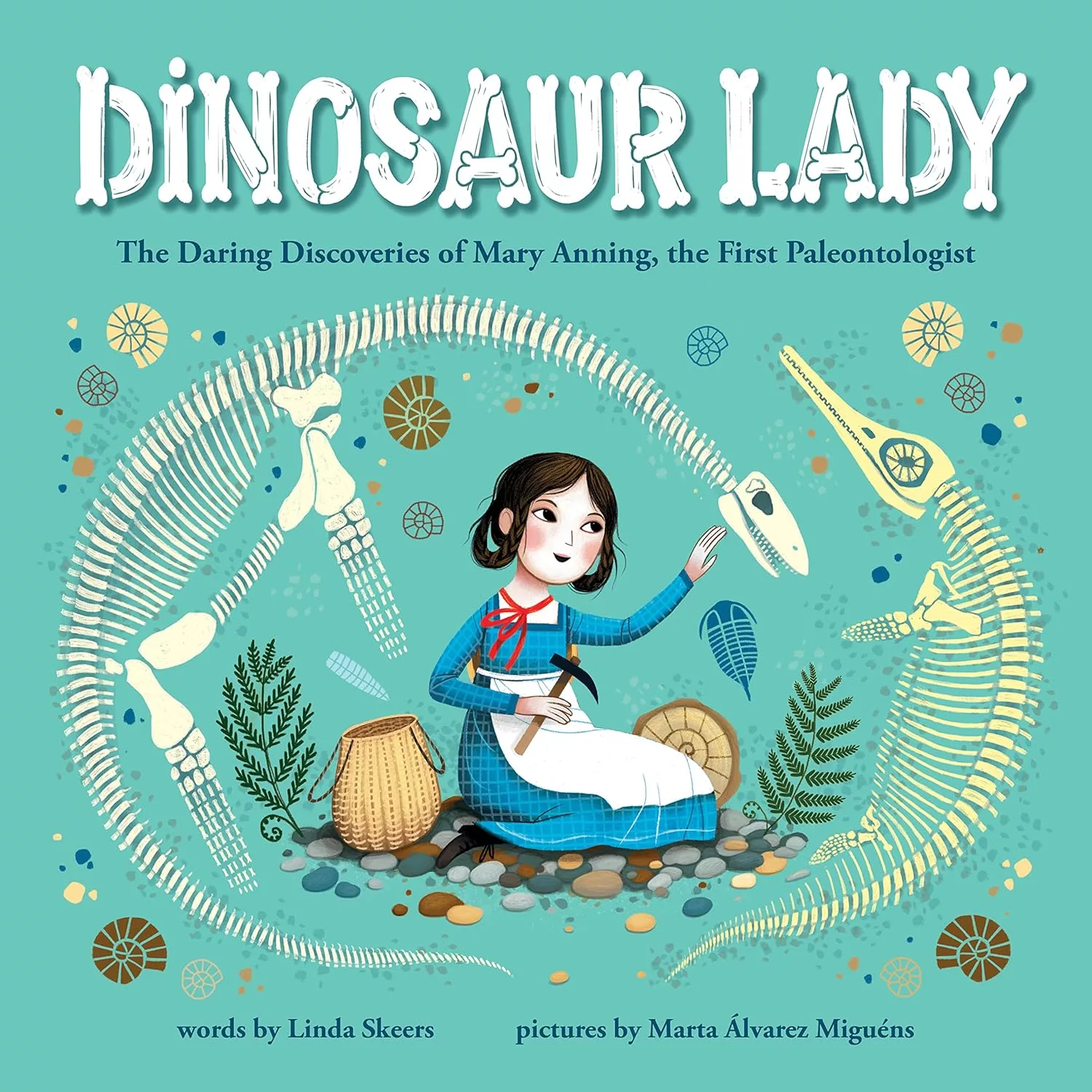 Dinosaur Lady: The Daring Discoveries of Mary Anning, the First Paleontologist.