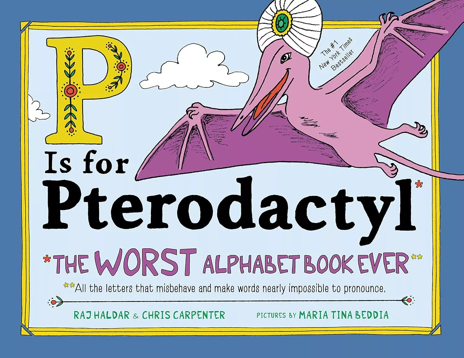 P Is for Pterodactyl: The Worst Alphabet Book Ever.