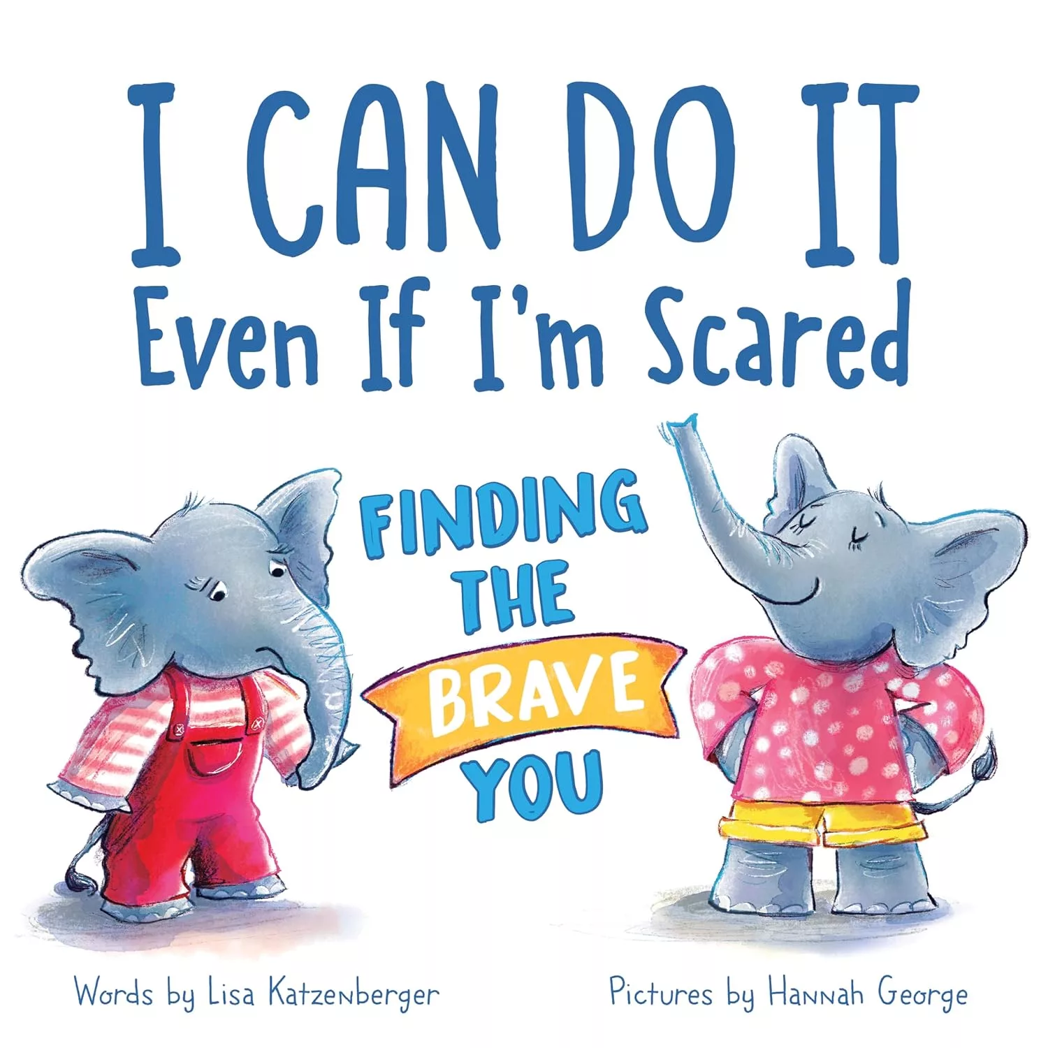 I Can Do It Even If I'm Scared: Finding the Brave You.